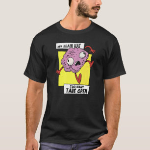 My brain has too many tabs open workload Head T-Shirt