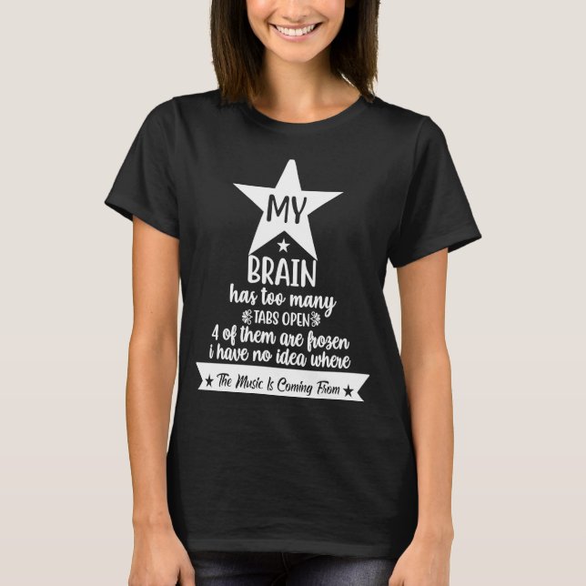My Brain Has Way Too Many Tabs Open  1 T-Shirt (Front)
