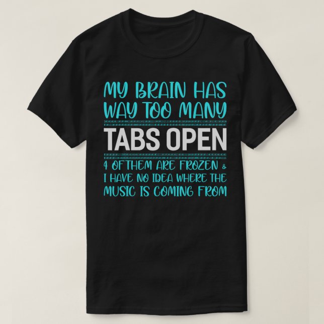 My Brain Has Way Too Many Tabs Open Funny Programm T-Shirt (Design Front)