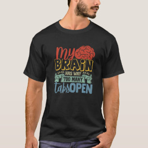 My Brain Has Way Too Many Tabs Open Premium 6 T-Shirt