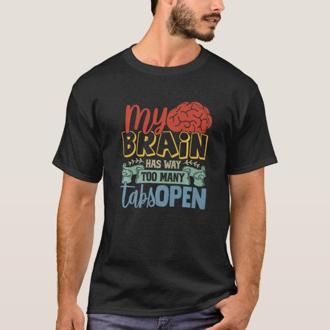 My Brain Has Way Too Many Tabs Open Premium 6 T-Shirt (Front)