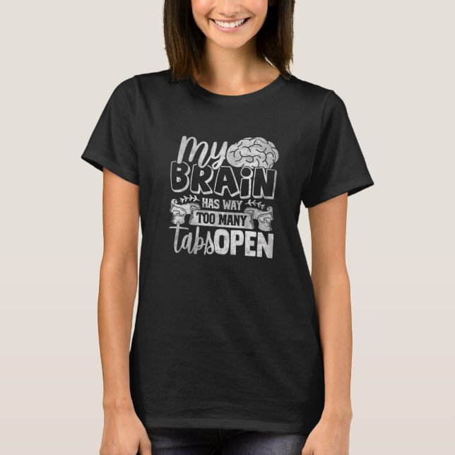 My Brain Has Way Too Many Tabs Open Premium 8 T-Shirt (Front)