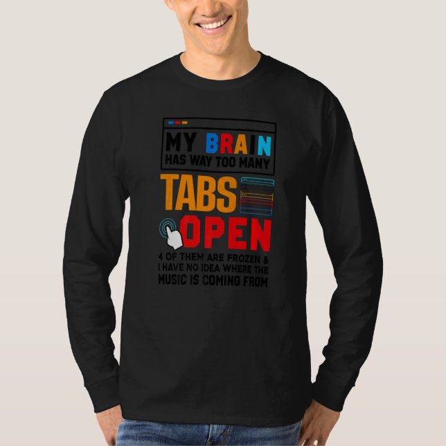My Brain Has Way Too Many Tabs Open Software Devel T-Shirt (Front)