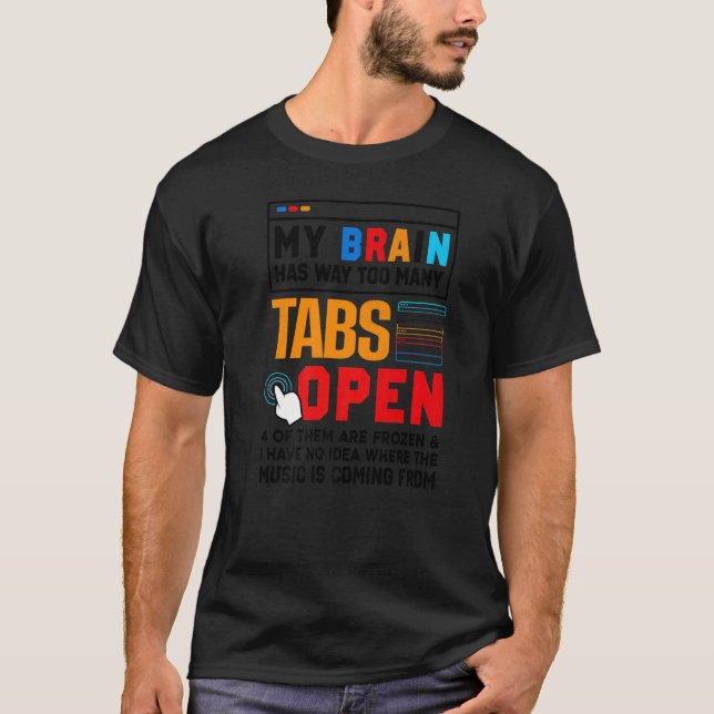 My Brain Has Way Too Many Tabs Open Software Devel T-Shirt (Front)