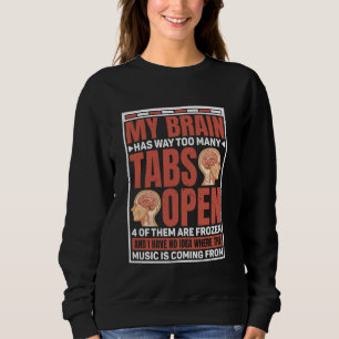My Brain Has Way Too Many Tabs Open ----- Sweatshirt