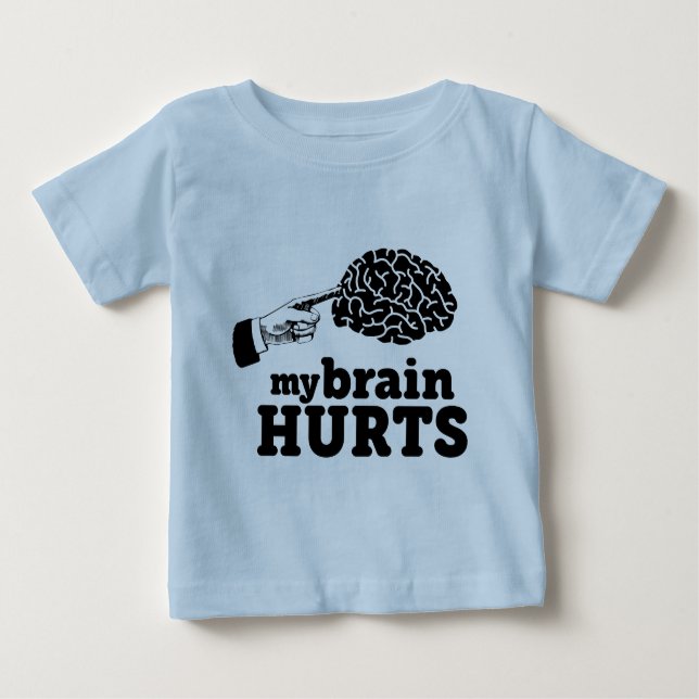 My Brain Hurts Baby T-Shirt (Front)