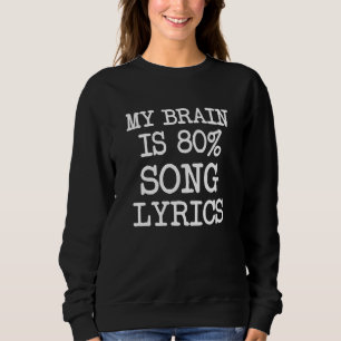 My Brain is 80% Song Lyrics funny Sweatshirt