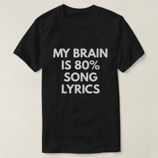 My Brain Is 80% Song Lyrics T-Shirt