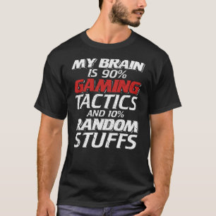My Brain Is 90% Gaming Tactics and 10% Random Stuf T-Shirt