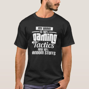My Brain Is 90 Gaming Tactics And 10 Random Stuffs T-Shirt