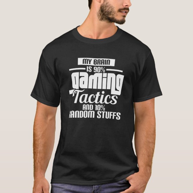 My Brain Is 90 Gaming Tactics And 10 Random Stuffs T-Shirt (Front)