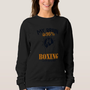 My Brain is 95 Boxing Thai Boxer Kickboxer Boxer Sweatshirt