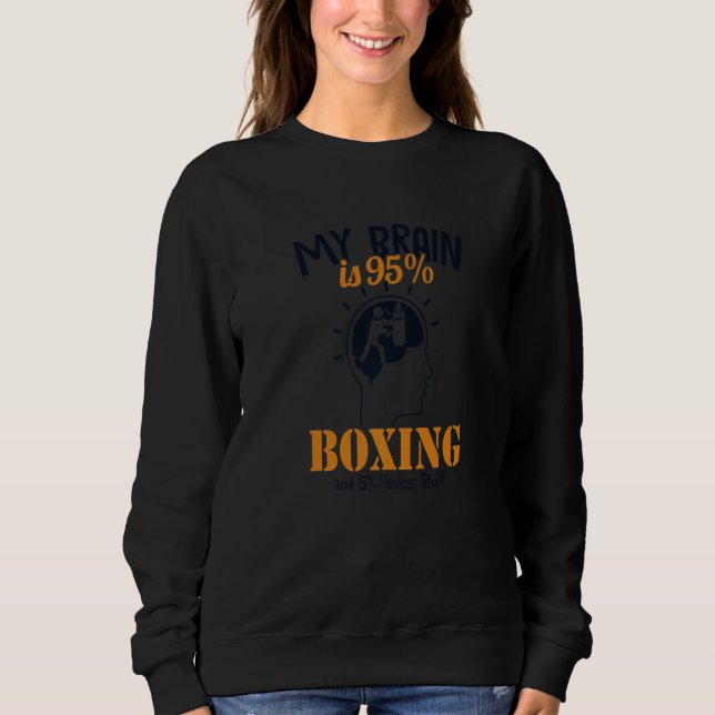 My Brain is 95 Boxing Thai Boxer Kickboxer Boxer Sweatshirt (Front)
