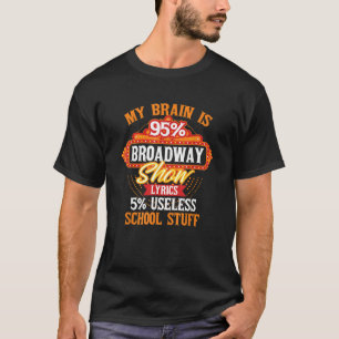 My Brain Is 95 Broadway Musical Theatre T-Shirt