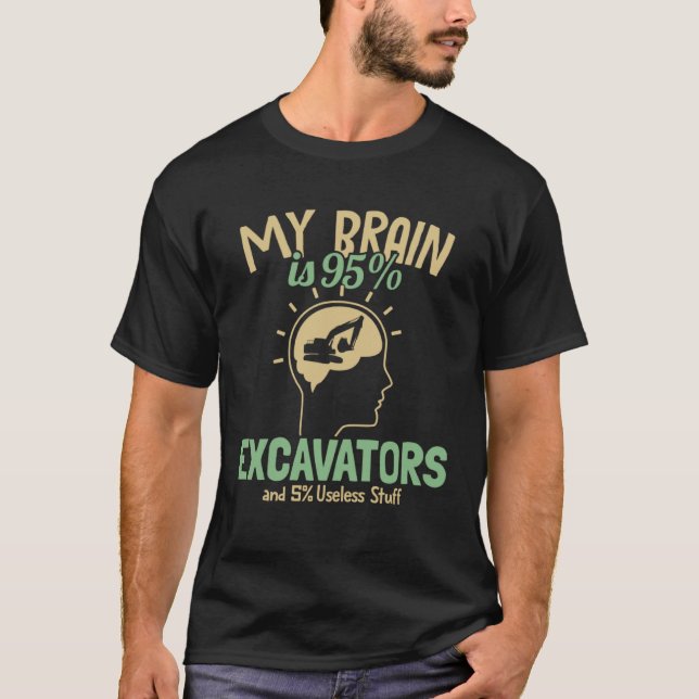 My Brain is 95 Excavators Loader Backhoe Excavator T-Shirt (Front)
