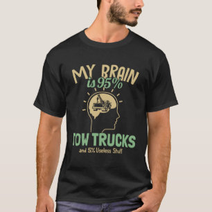 My Brain is 95 Tow Trucks Tow Truck Toys Driver To T-Shirt