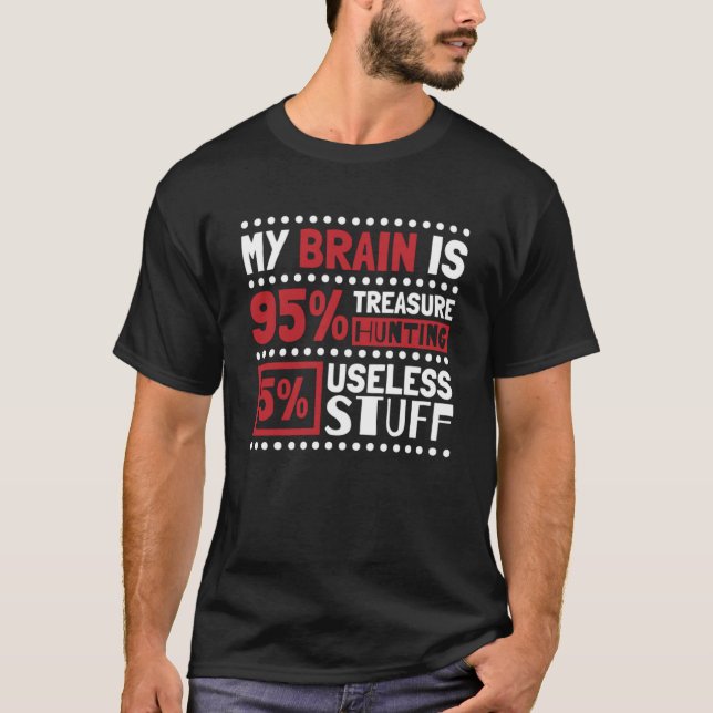 My Brain Is 95 Treasure Hunting Treasure Hunter T-Shirt (Front)