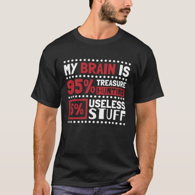 My Brain Is 95 Treasure Hunting Treasure Hunter T-Shirt (Front)