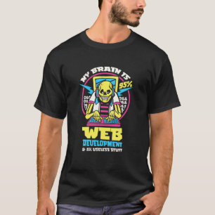 My Brain Is 95% Web Development 5% Useless Stuff W T-Shirt