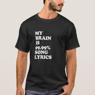 My Brain Is 99 99 Song Lyrics T-Shirt