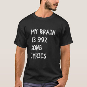 My Brain Is 99 9 Percent Song Lyrics Music Quote T-Shirt