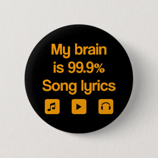 My brain is 99.9% song lyrics 6 cm round badge