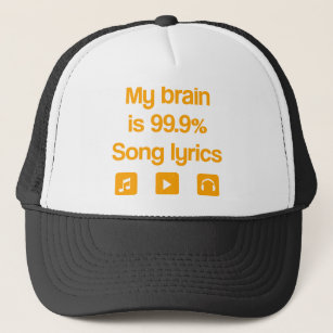 My brain is 99.9% song lyrics trucker hat