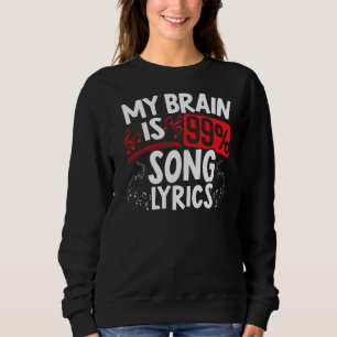 My Brain Is 99 Song Lyrics Musican Song Writer Com Sweatshirt