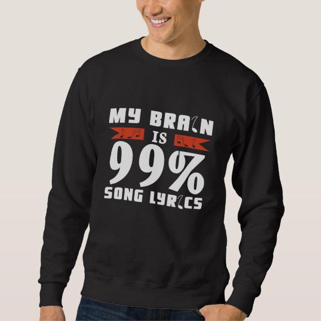 My Brain Is 99 Song Lyrics Singer Musical Theatre Sweatshirt (Front)