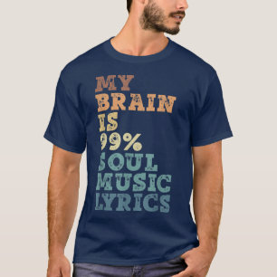 My Brain Is 99 Soul Music Lyrics - Soul Music T-Shirt