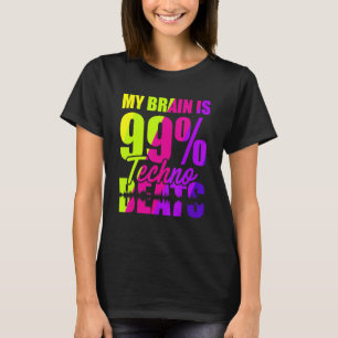 My Brain Is 99 Techno Beats T-Shirt
