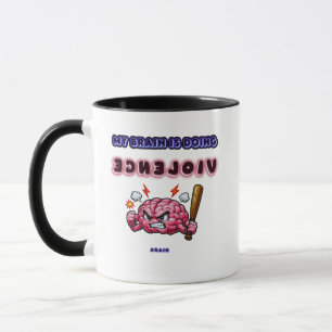 My Brain Is Doing Violence Again – Funny Migraine Mug