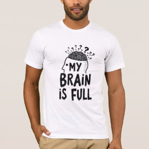 My Brain Is Full T-Shirt