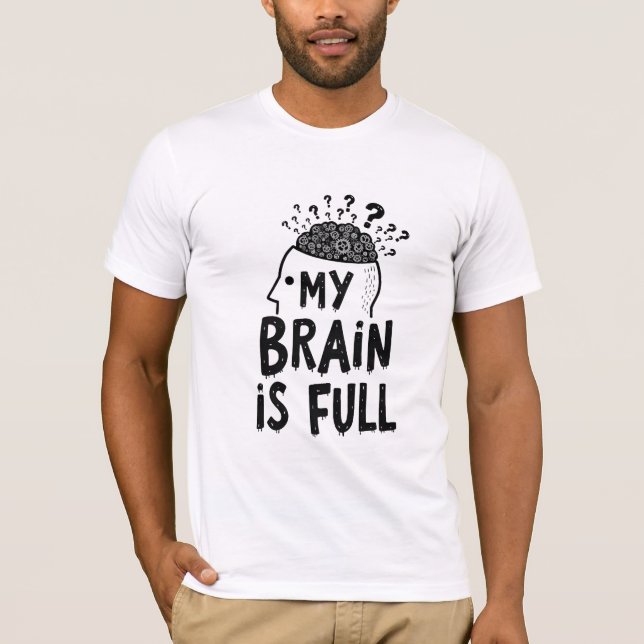 My Brain Is Full T-Shirt (Front)