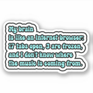 My brain is like an internet browser; ADHD Brain