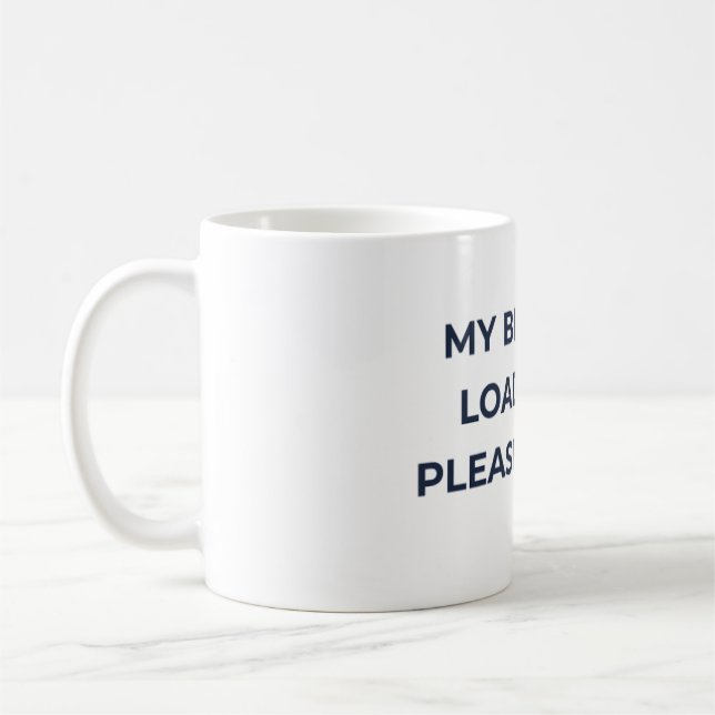 "My Brain Is Loading...Please Wait" Coffee Mug  (Left)