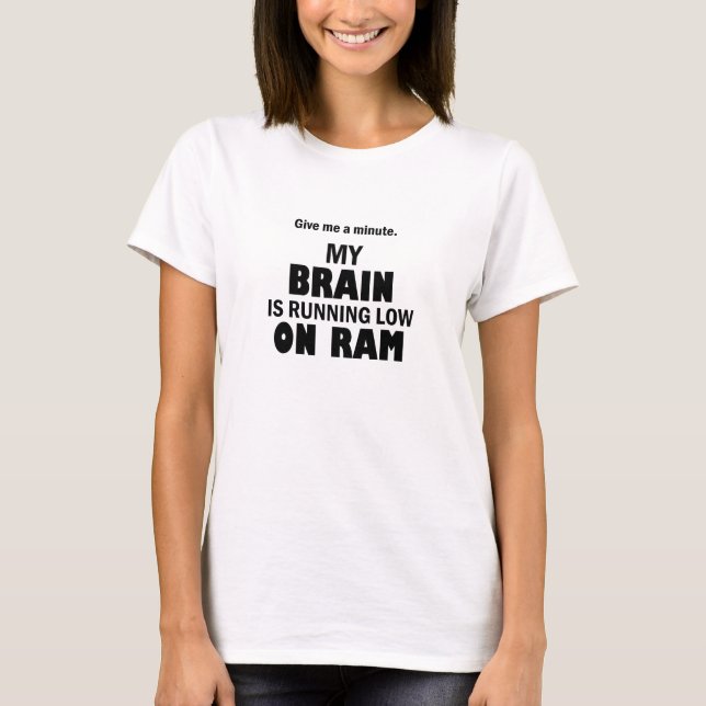 My brain is running low on ram – Funny tech humour T-Shirt (Front)