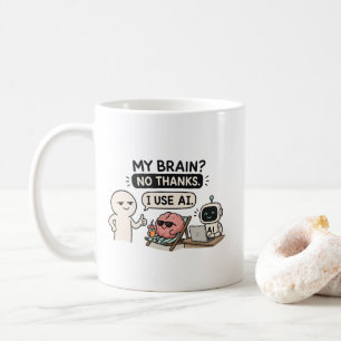 My Brain? No Thanks, I Use AI – Funny AI Meme Coffee Mug