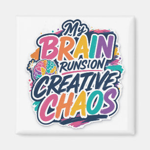 My Brain Runs On Creative Chaos Magnet