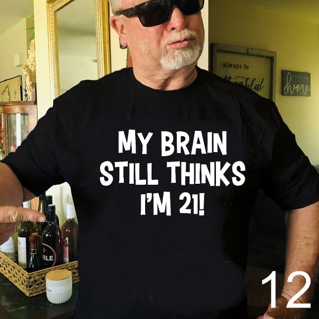 My Brain Still Thinks I'm 21! T-Shirt (Creator Uploaded)