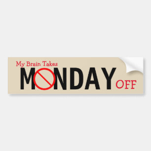 My Brain Takes Monday Off Bumper Sticker