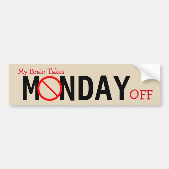 My Brain Takes Monday Off Bumper Sticker (Front)