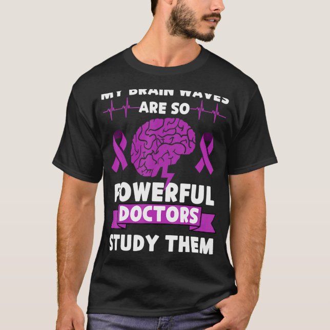My Brain Waves Are So Powerful Doctors Study Them  T-Shirt (Front)