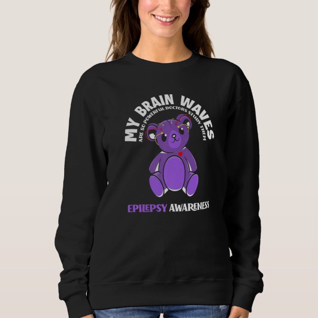 My Brain Waves Are So Powerful  Epilepsy Warrior Sweatshirt (Front)