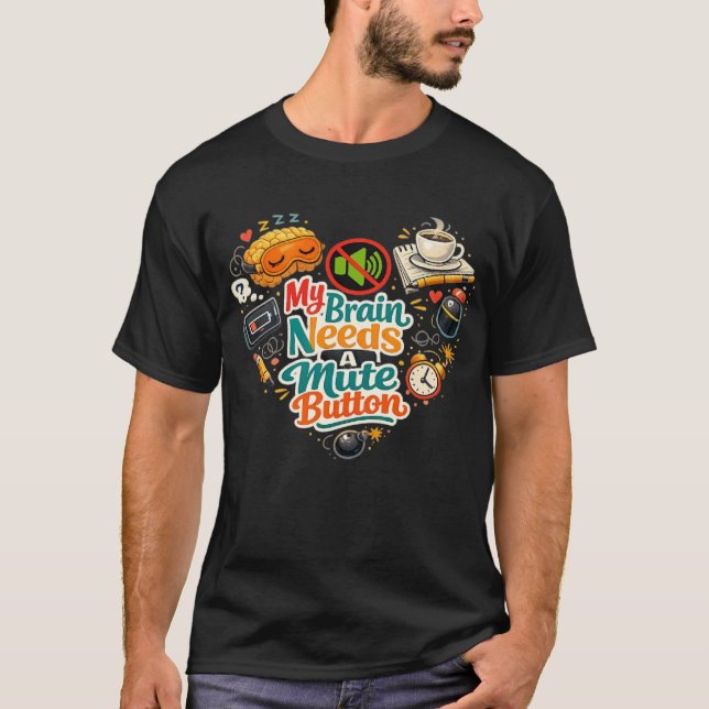 My Brains Needs A mute Button Tshirt (Front)