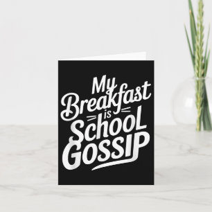 My Breakfast Is School Gossip  Card