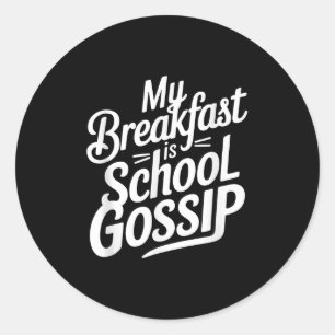 My Breakfast Is School Gossip  Classic Round Sticker