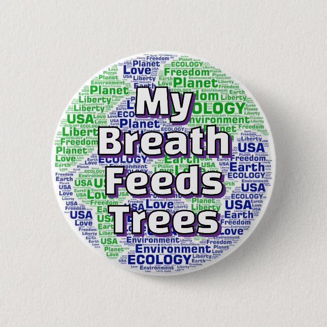 My Breath Feeds Trees 6 Cm Round Badge (Front)