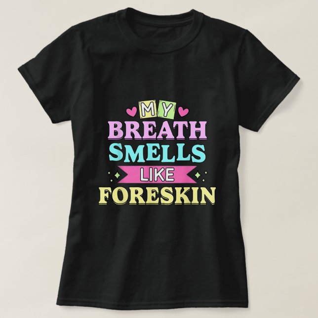 My Breath Smells Dirty Adult Humour Tee (Design Front)