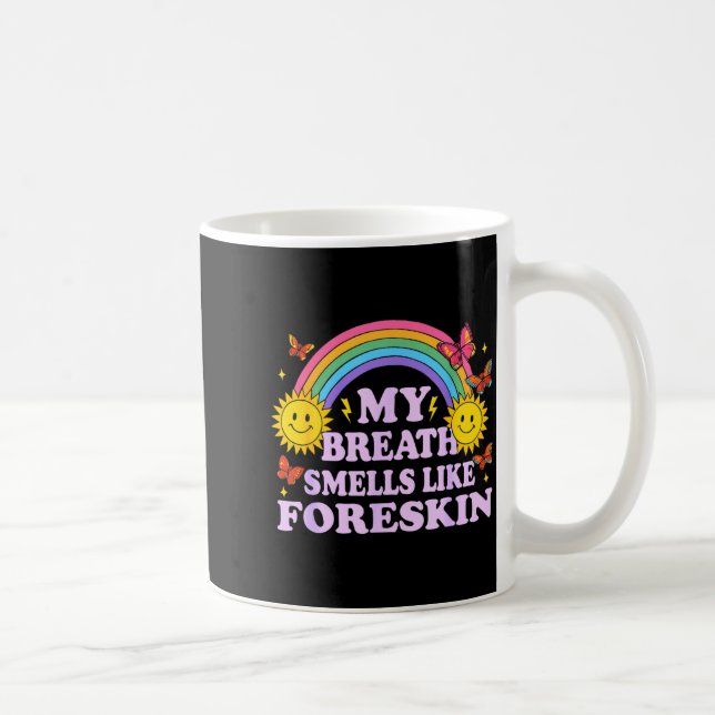 My Breath Smells Like Foreskin  Coffee Mug (Right)
